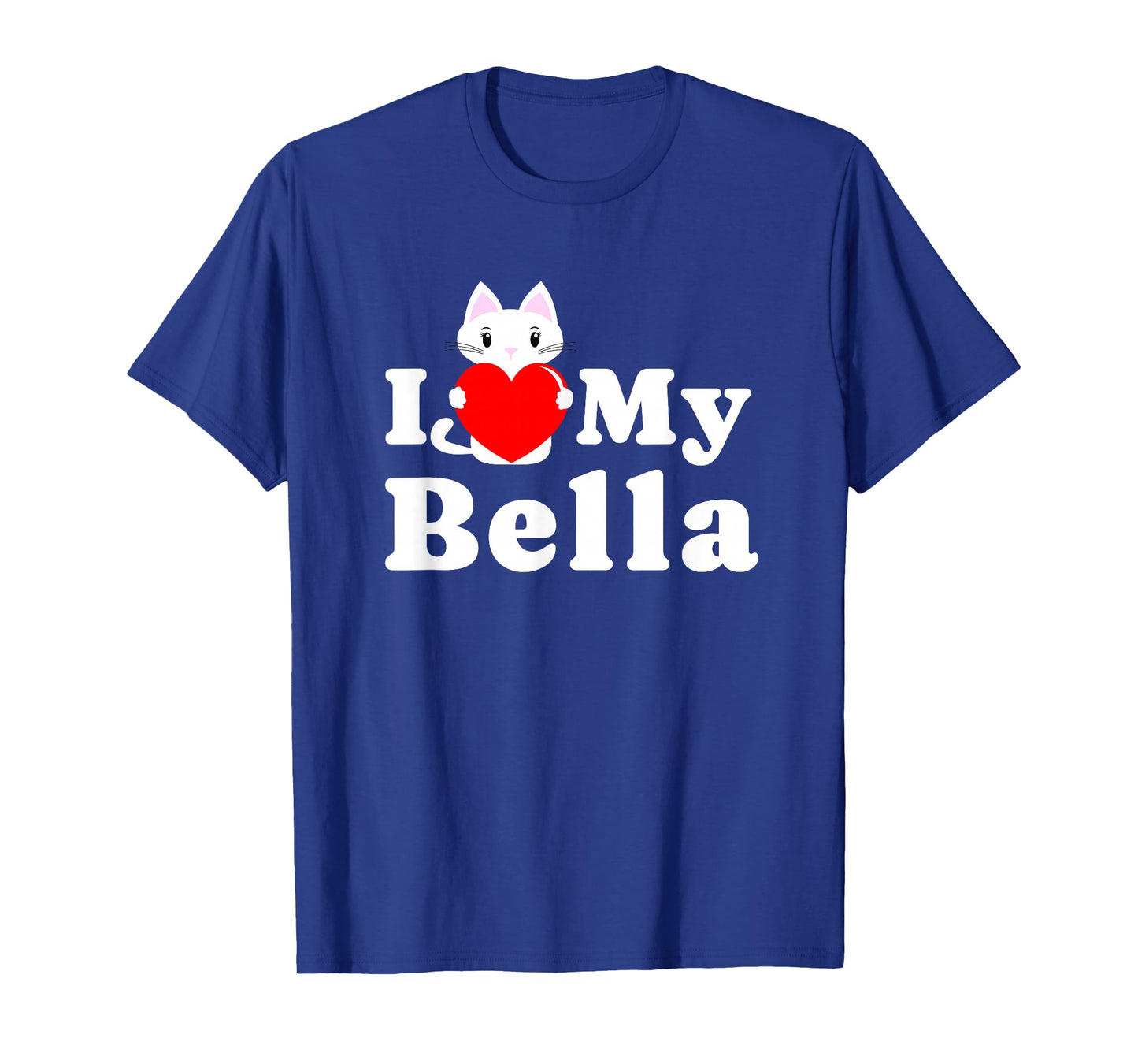 I Love Bella Cat Owner Pet Kitten Lover T-Shirt