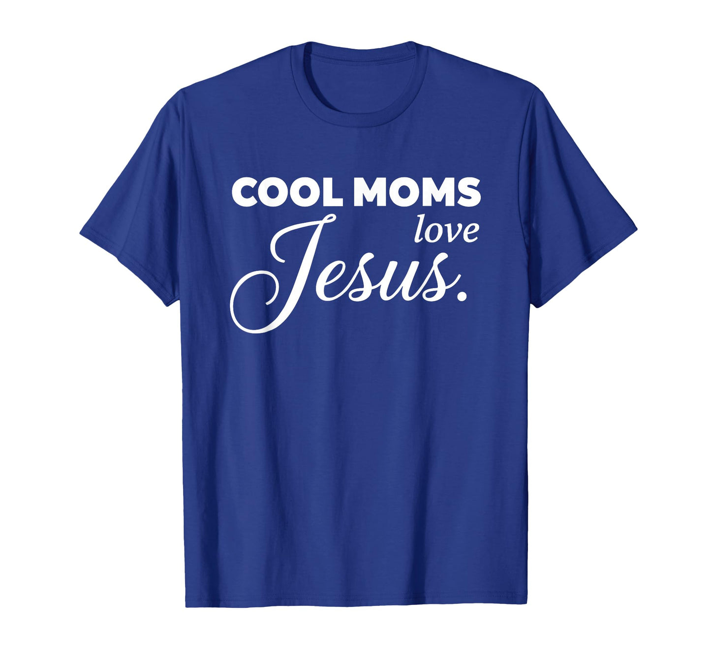 Cool Moms Love Jesus for Religious Christian Mom & Women T-Shirt