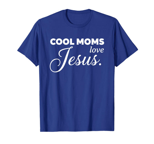 Cool Moms Love Jesus for Religious Christian Mom & Women T-Shirt