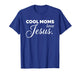 Cool Moms Love Jesus for Religious Christian Mom & Women T-Shirt