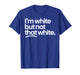 I’m White But Not That White Funny Meme Quote T-Shirt
