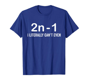 2n Minus 1 I Literally Can’t Even Funny Math T-Shirt