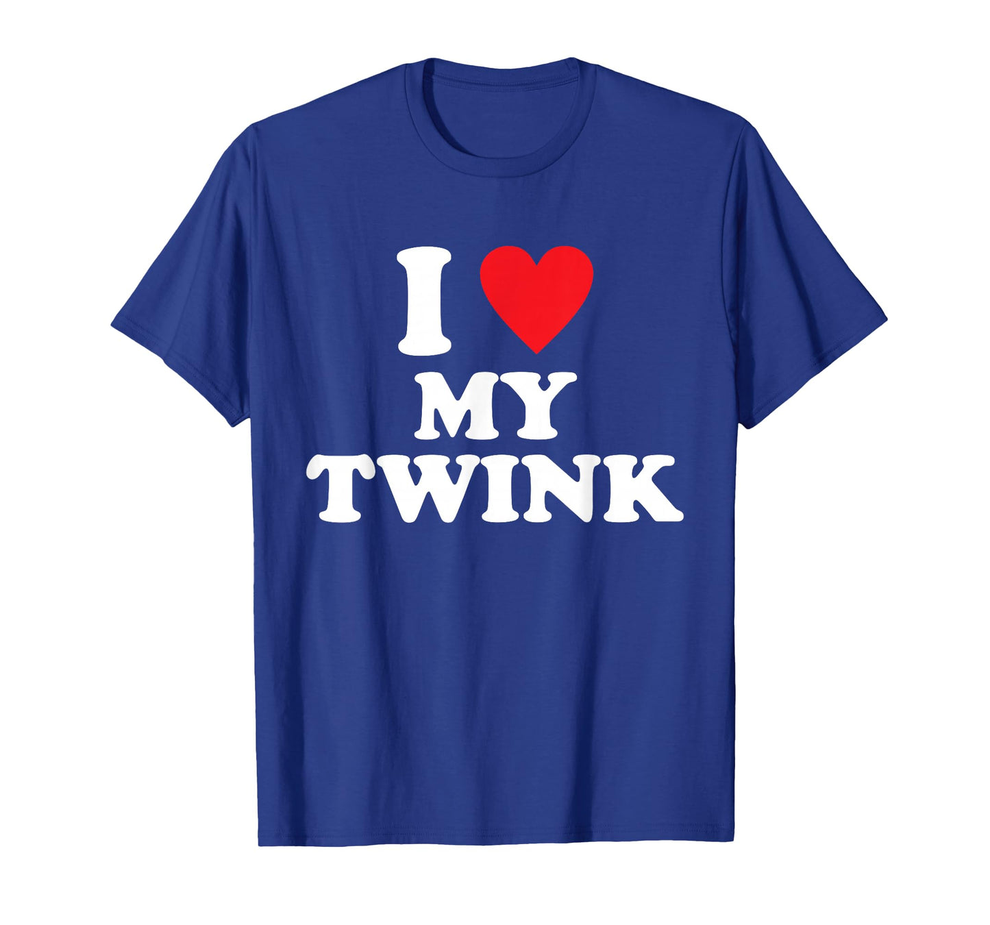 I Love My Twink Funny Quote T-Shirt