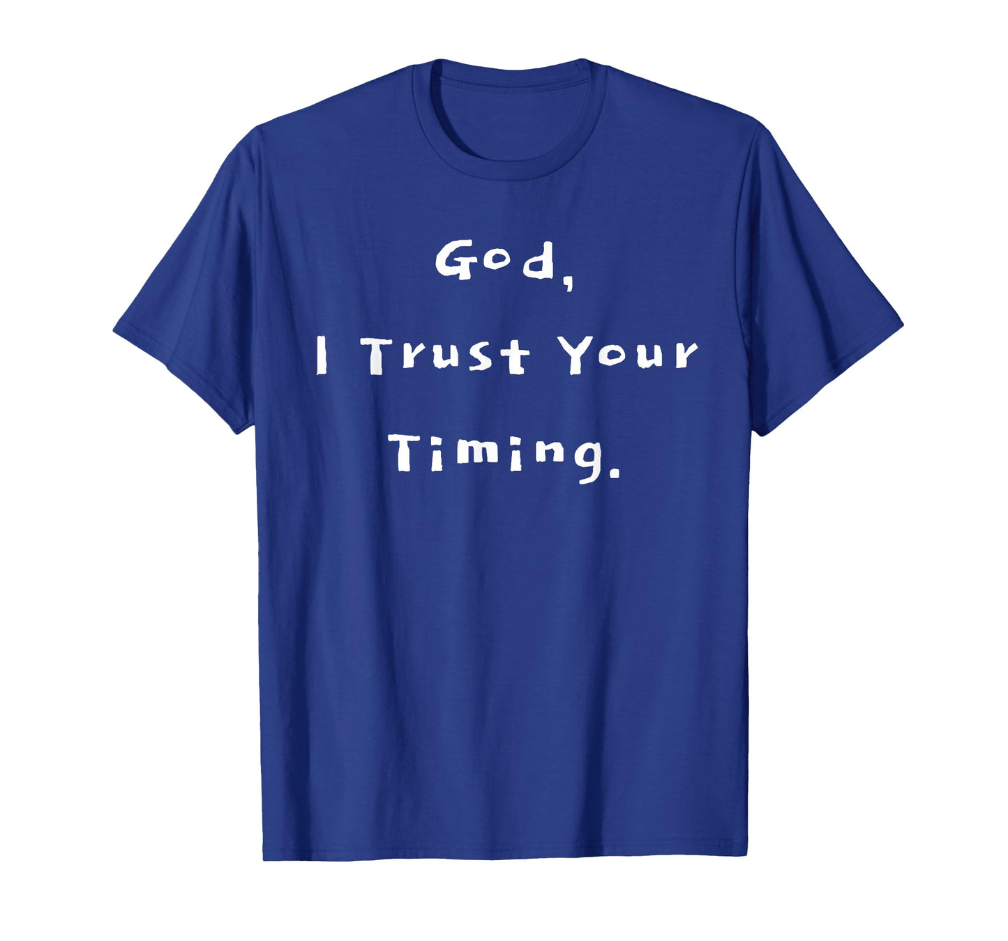 God I Trust Your Timing T-Shirt