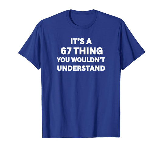Funny 67 Meme Joke, It's a 67 Thing You Wouldn't Understand T-Shirt
