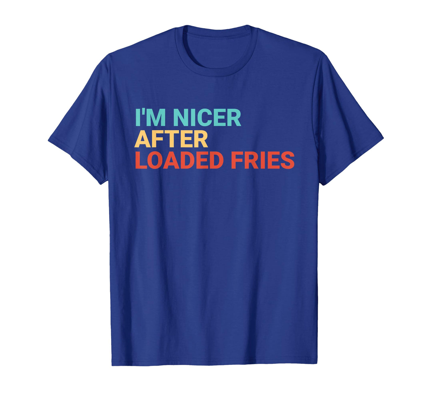Retro I'm Nicer After Loaded Fries Lover Funny T-Shirt