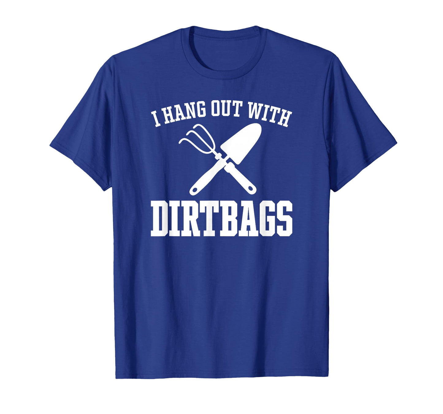 I Hang Out with Dirtbags Funny Gardening White Print T-Shirt