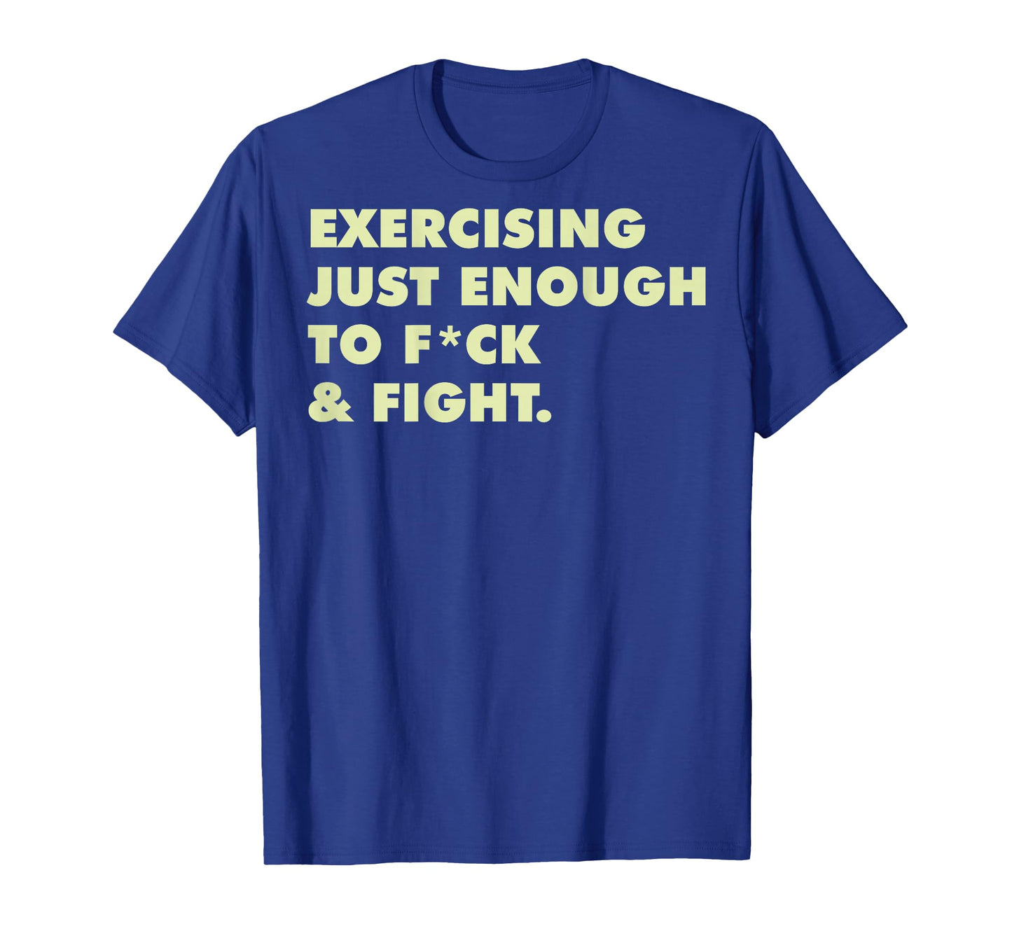 (ON Back) Exercising Just-Enough to FCK & Fight T-Shirt
