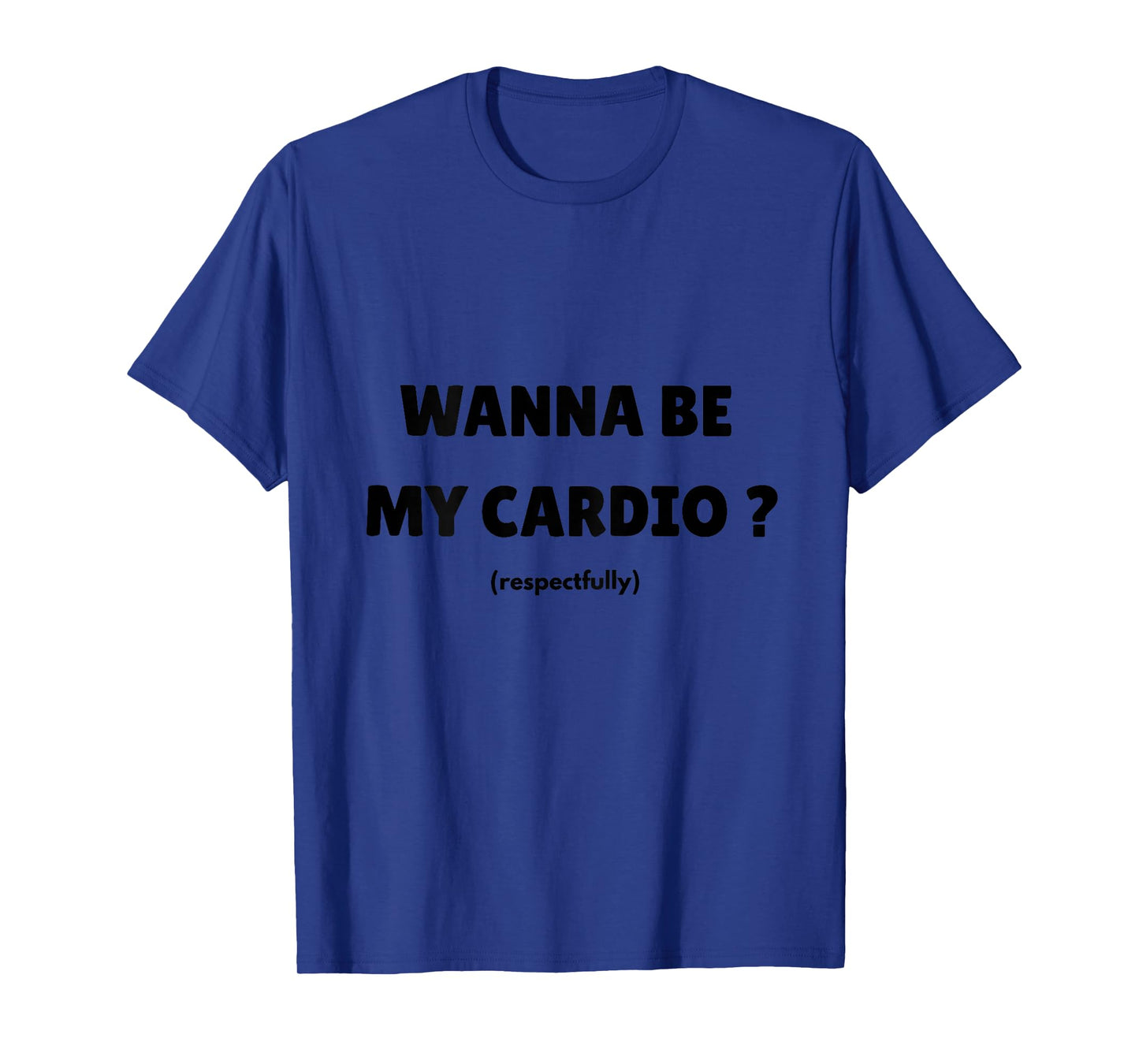 Wanna Be My Daily Cardio Funny Gym Saying (On Back) T-Shirt