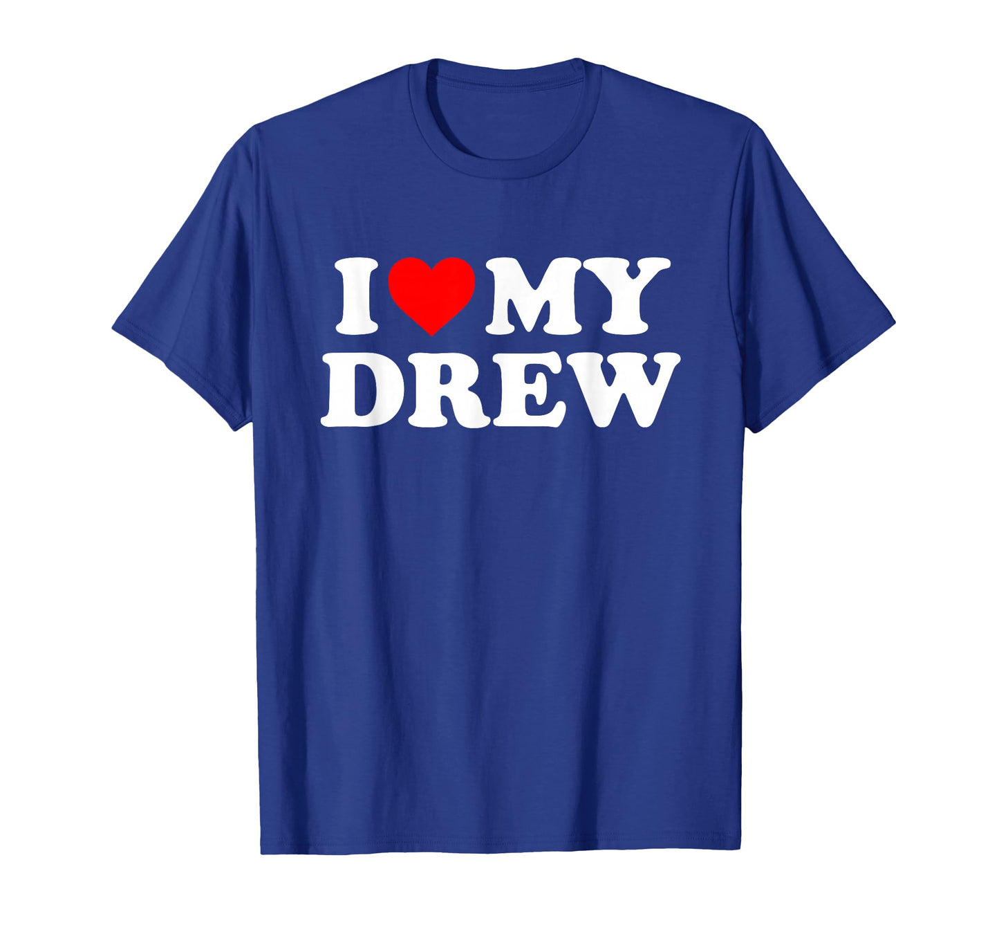 I Love My Drew T-Shirt