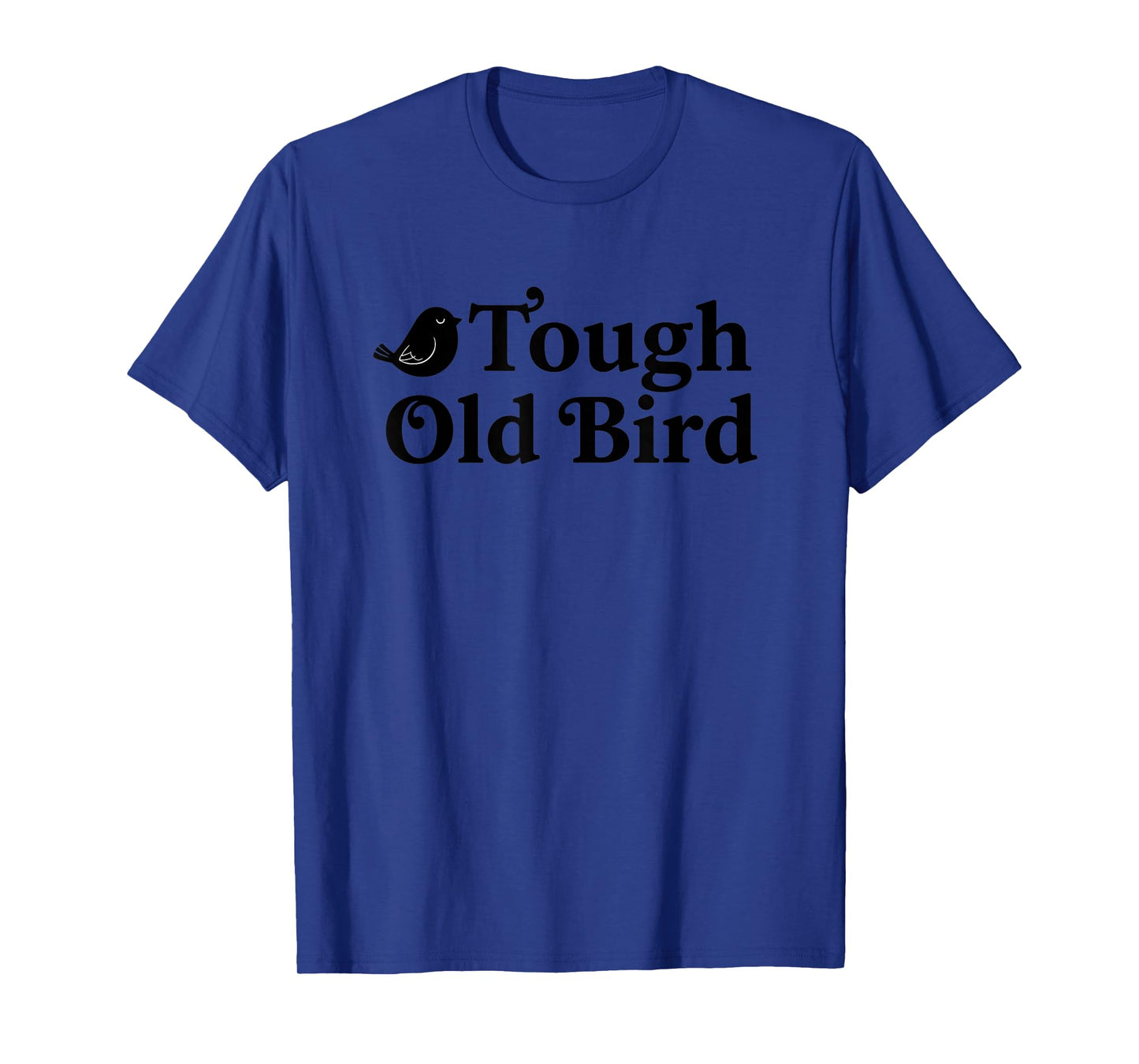 Bird, Tough Old Bird: Matriarch-Level Sass T-Shirt