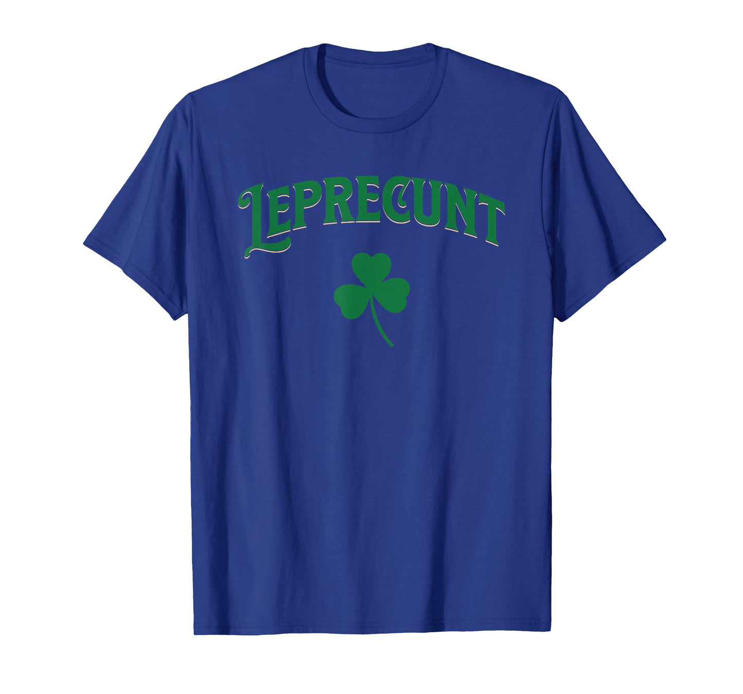 Leprecunt Funny Shamrock Irish Parody St Patricks Day Design T-Shirt