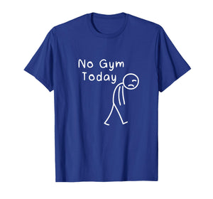 No Gym Today Funny Sad Stickman Fitness Workout Women Men T-Shirt