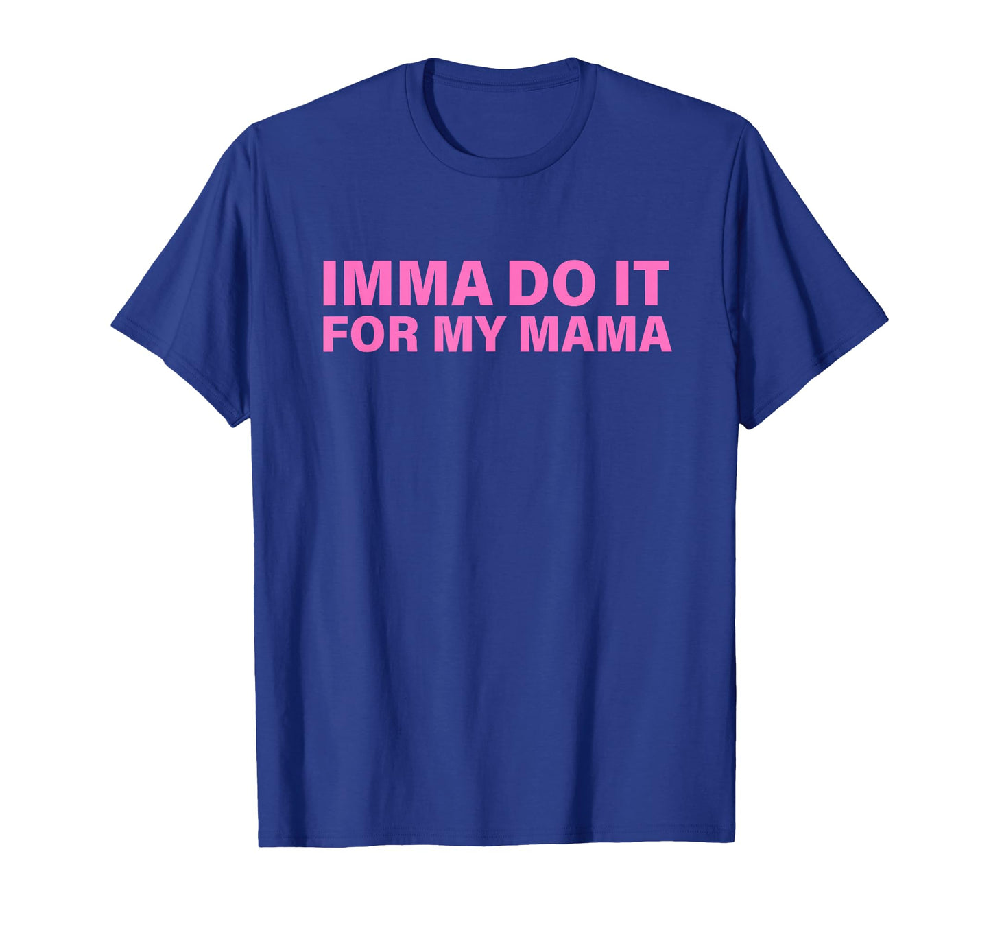 Imma Do It for My Mama Design T-Shirt