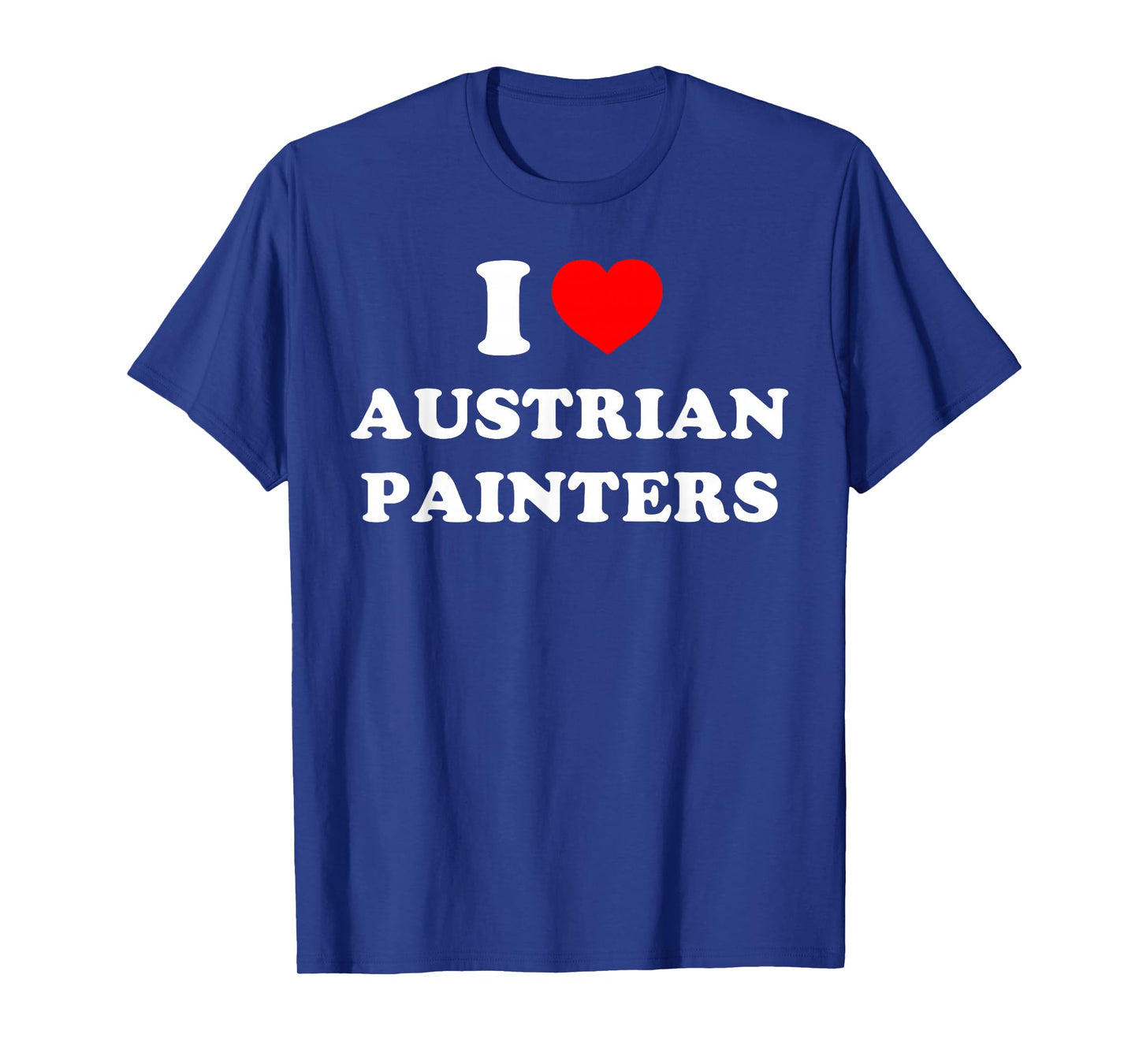 I Love Austrian Painters Funny Quote T-Shirt