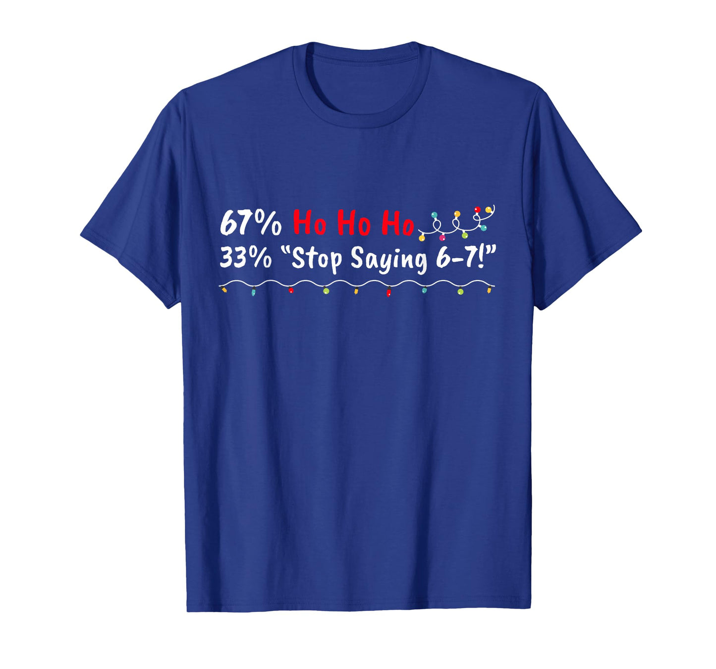 67% Ho Ho Ho 33% Stop Saying 6-7 Funny Christmas 67 Teacher T-Shirt