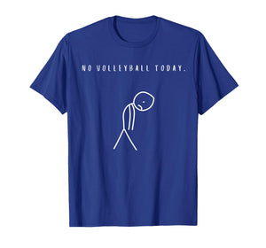No Volleyball Today Funny Volley Ball Lover T-Shirt