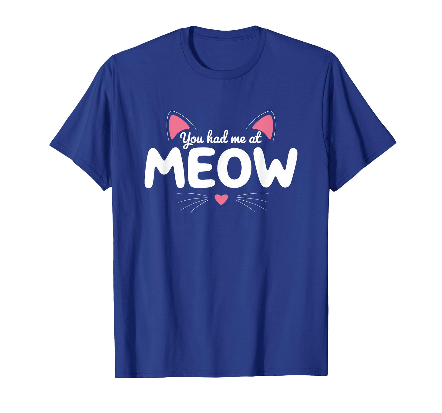 You Had Me at Meow Cute Cat T-Shirt