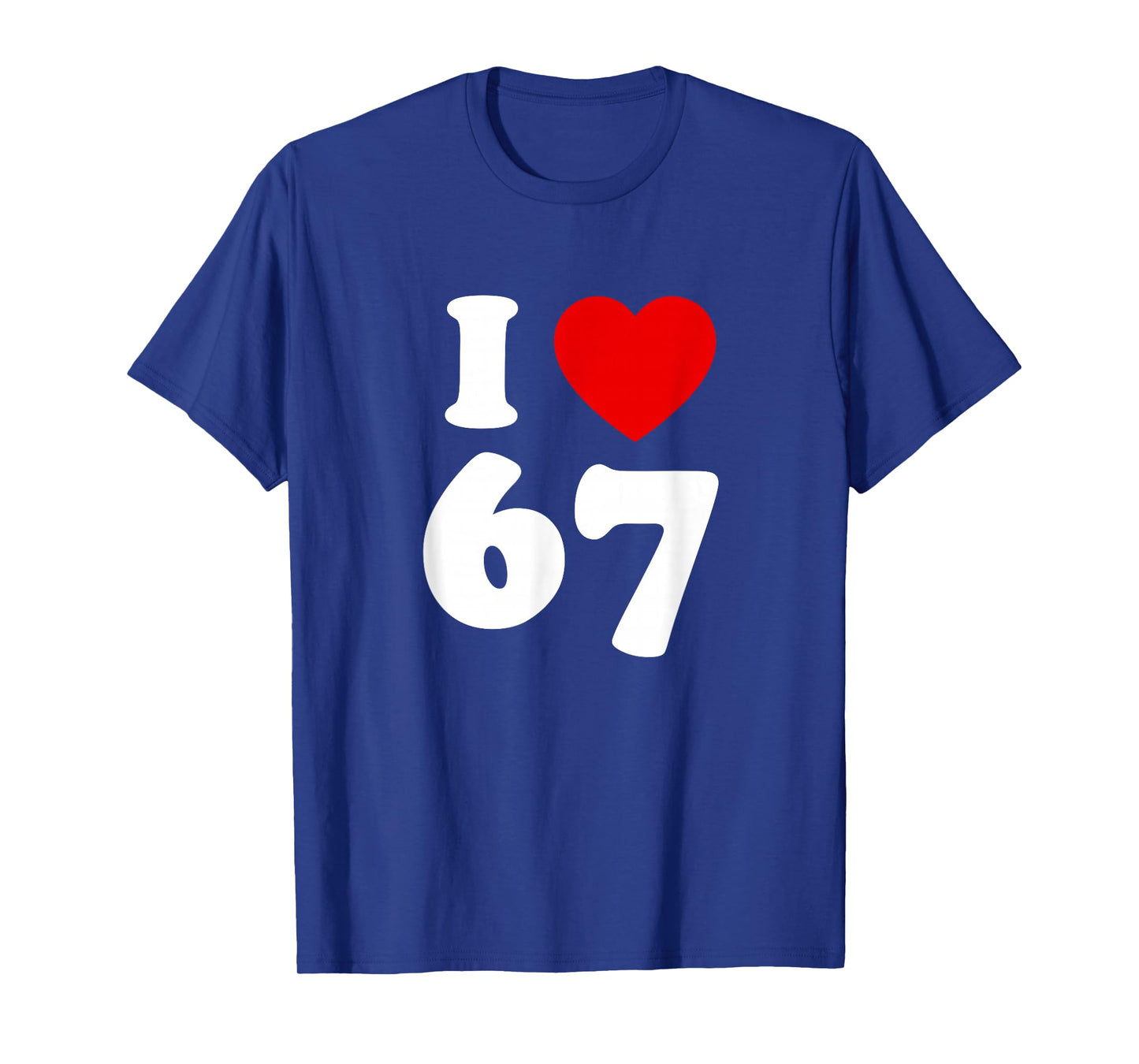 I Love SIX Seven Funny Meme I Love 67 T-Shirt