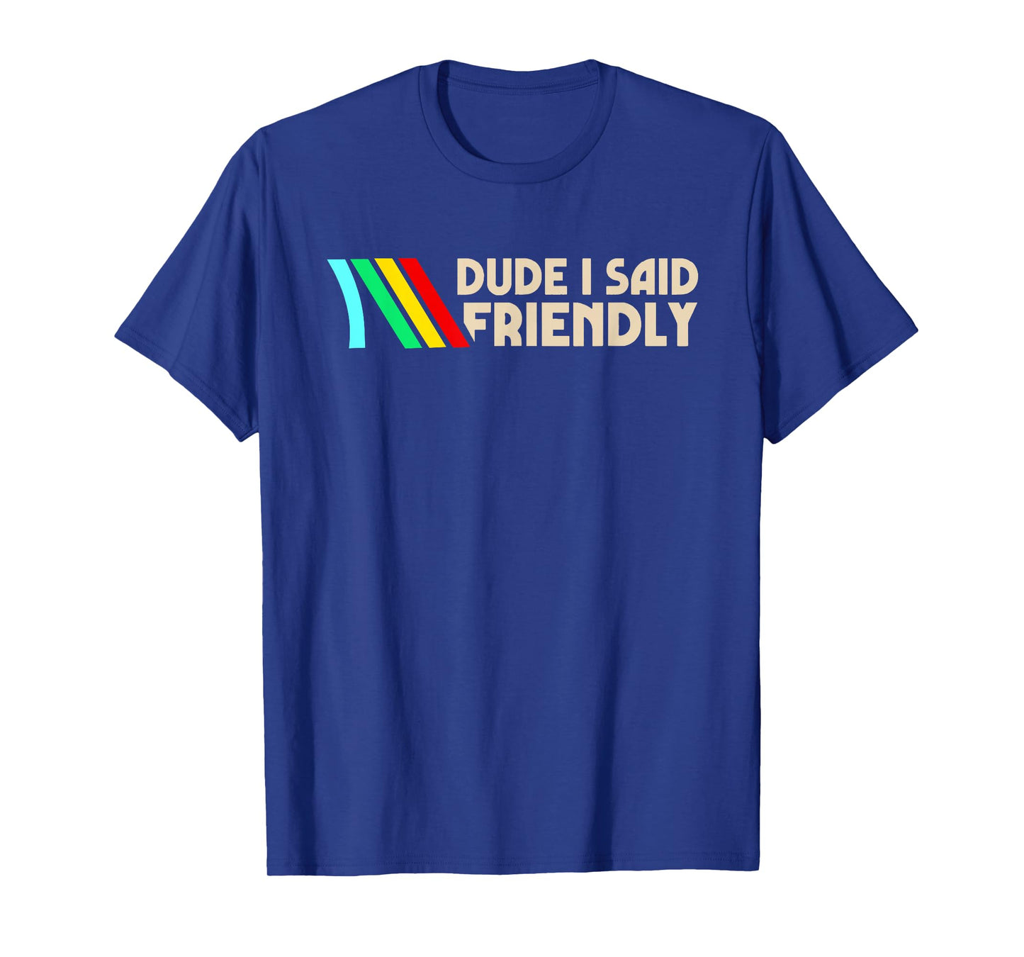 Dude I Said Friendly Funny Vintage Retro Saying Quote Men T-Shirt