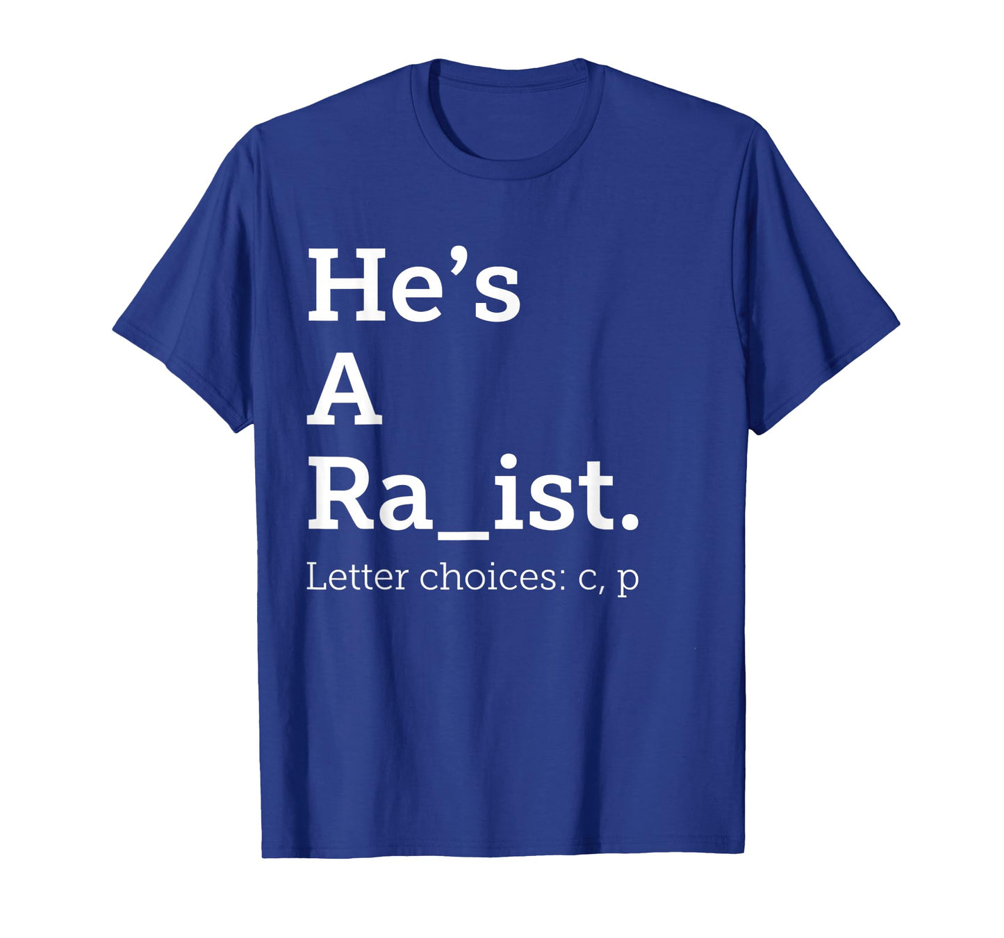 He's A Ra ist Letter Choice Funny Quote T-Shirt
