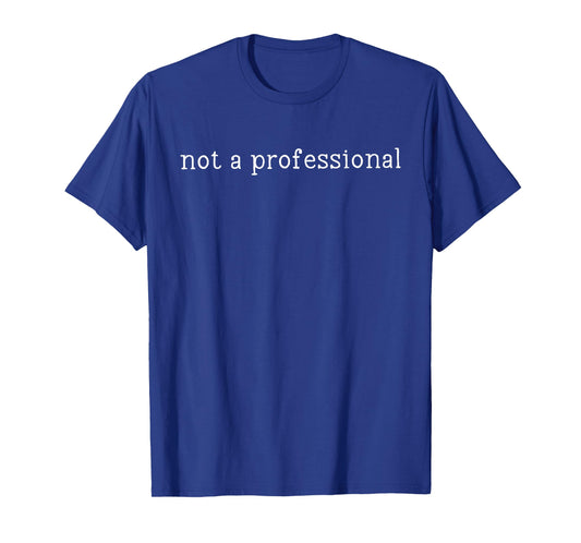 Not A Professional Nursing Humor Quote T-Shirt