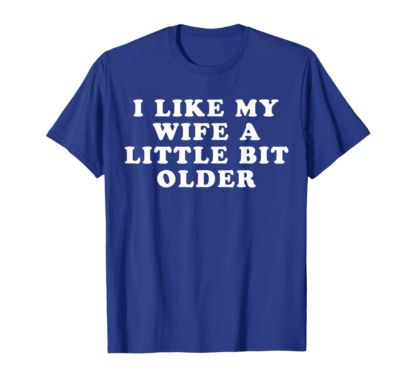 i Like My Wife a Little bit Older T-Shirt