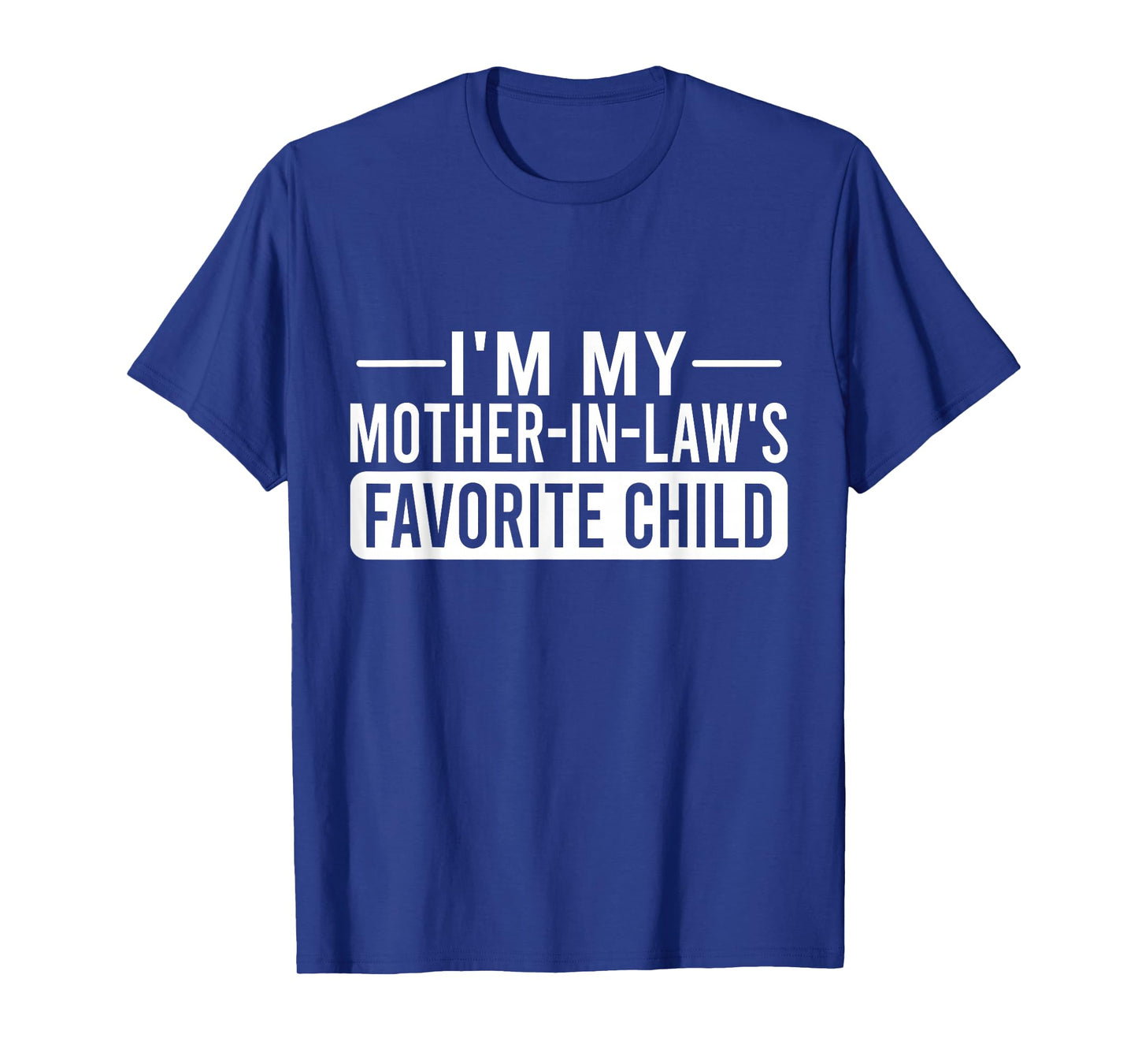 I'm My Mother in Law's Favorite Child Funny Family Humor T-Shirt