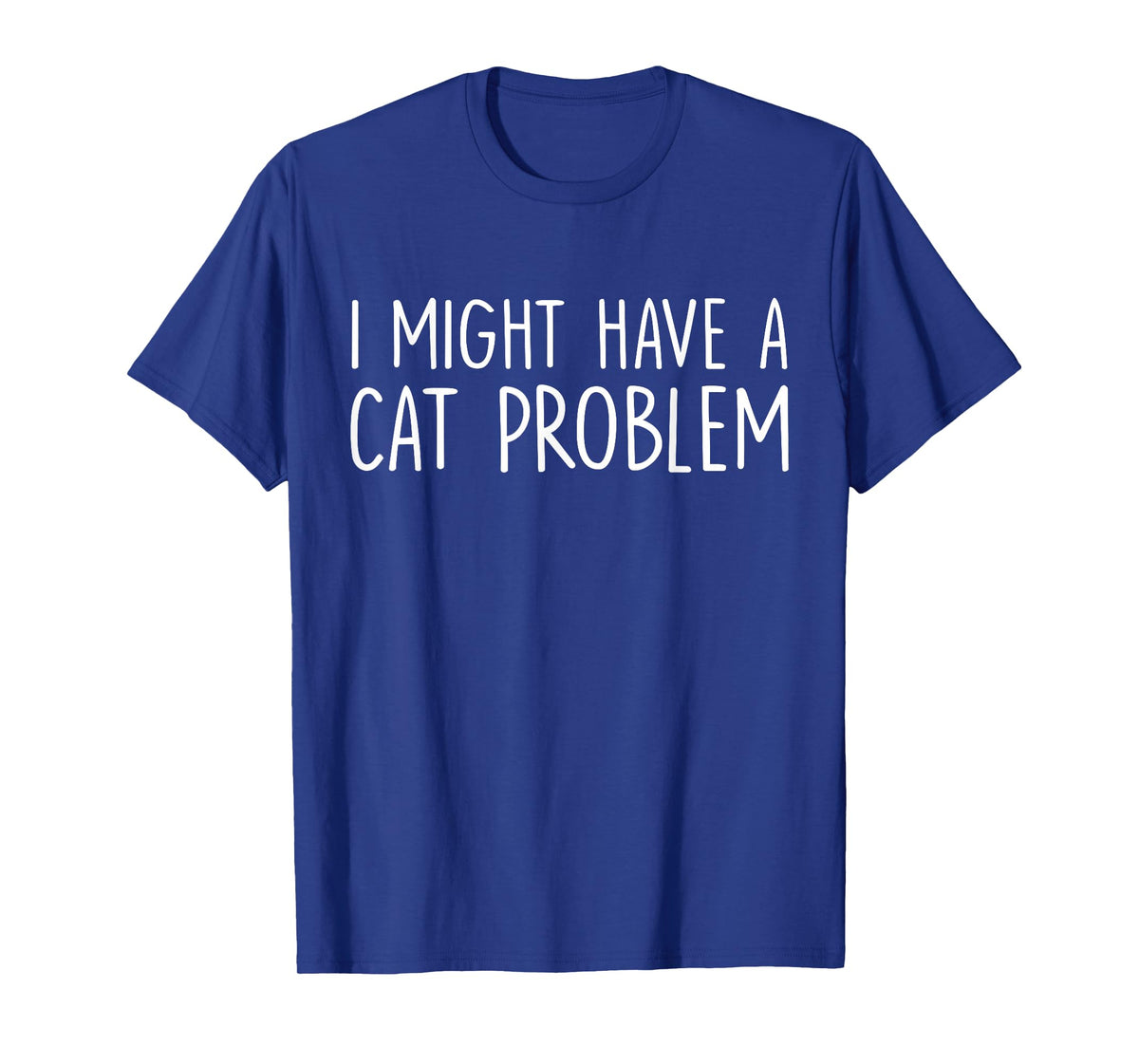 I Might Have A Cat Problem T-Shirt