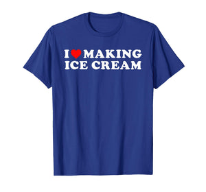 I Love Making Ice Cream Funny Quote T-Shirt