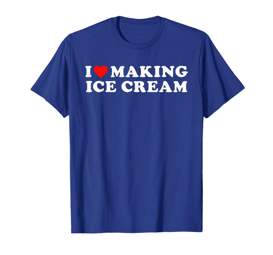 I Love Making Ice Cream Funny Quote T-Shirt