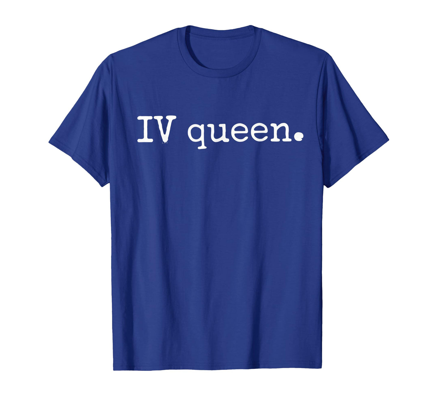 IV Queen Nurse Life Funny Nurse Medical Humor Nur T-Shirt