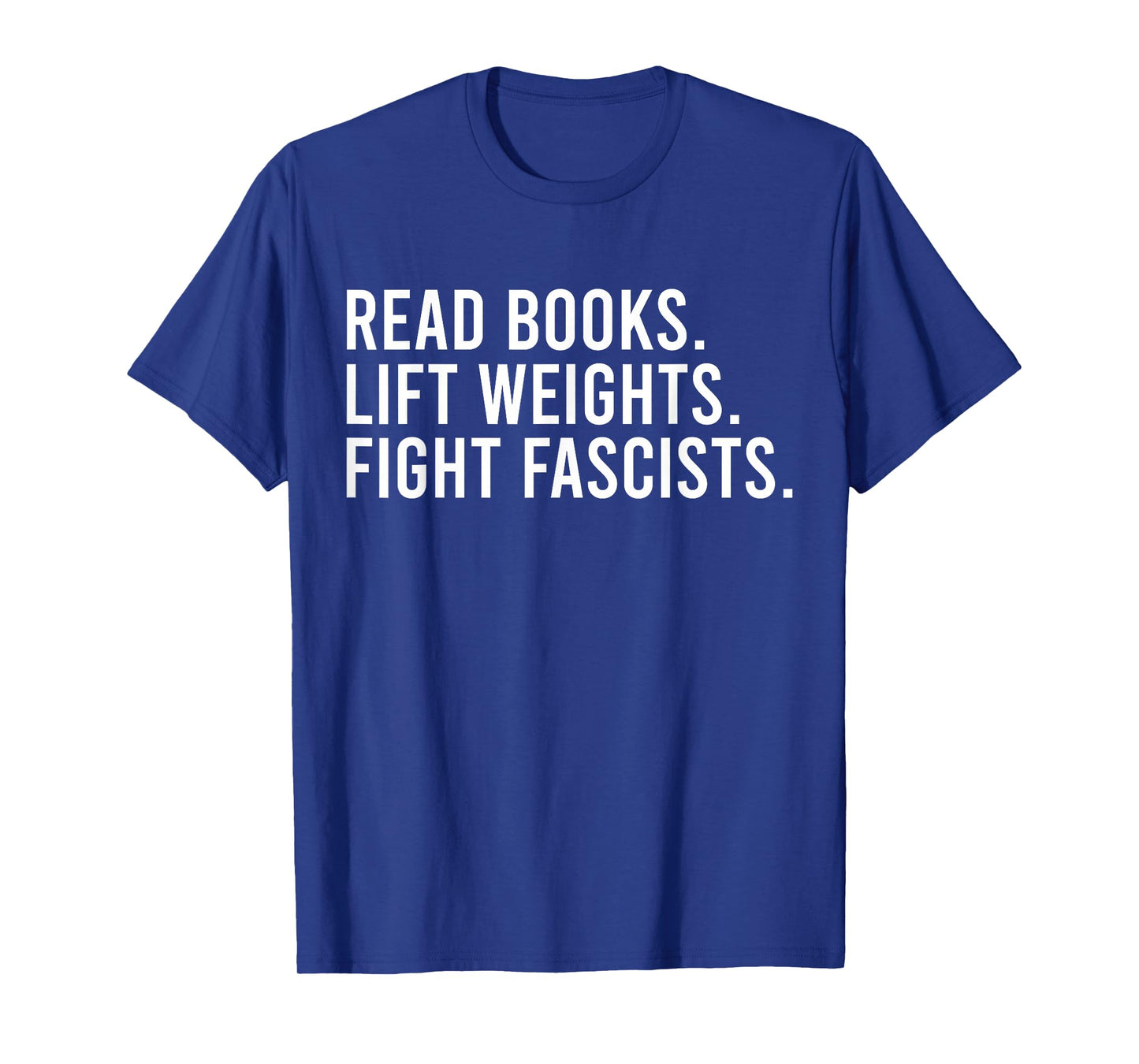 Read Books Lift Weights Fight Fascists Reading Activism T-Shirt