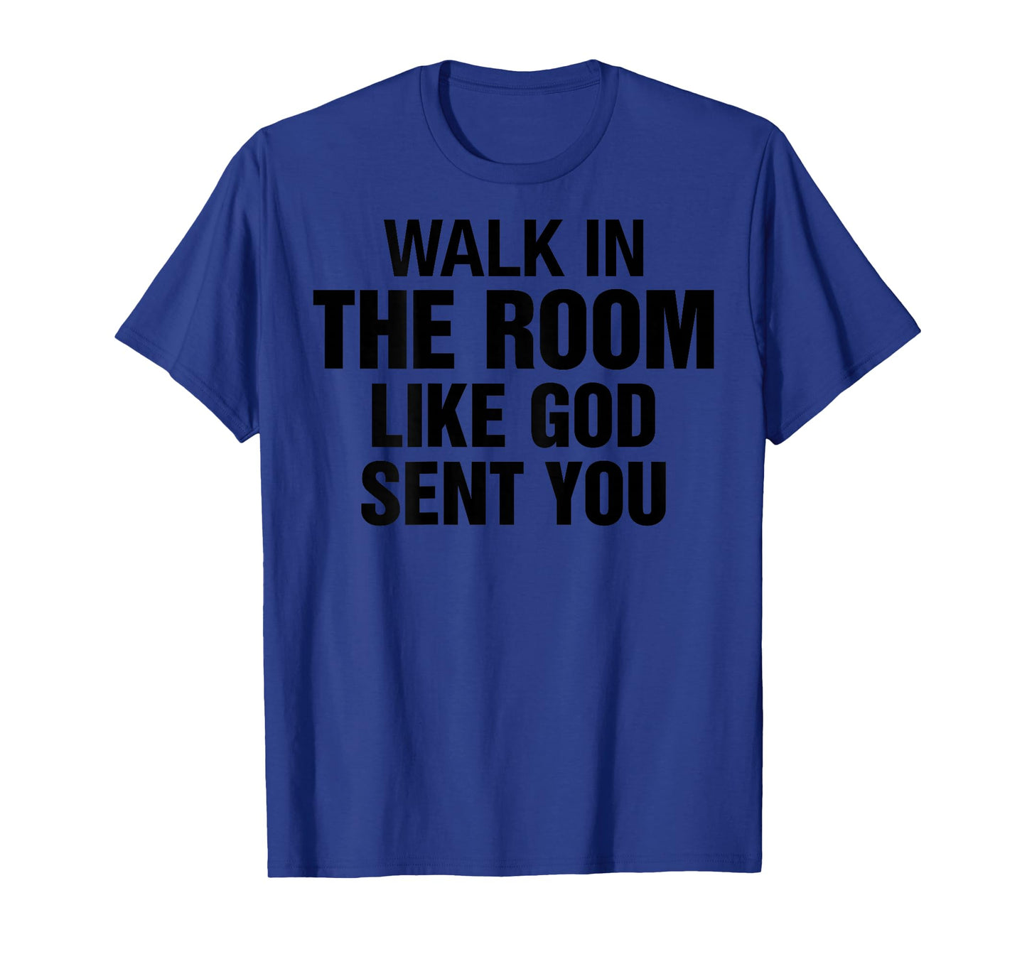 Walk in The Room Like Christian God Sent You Saying On Back T-Shirt