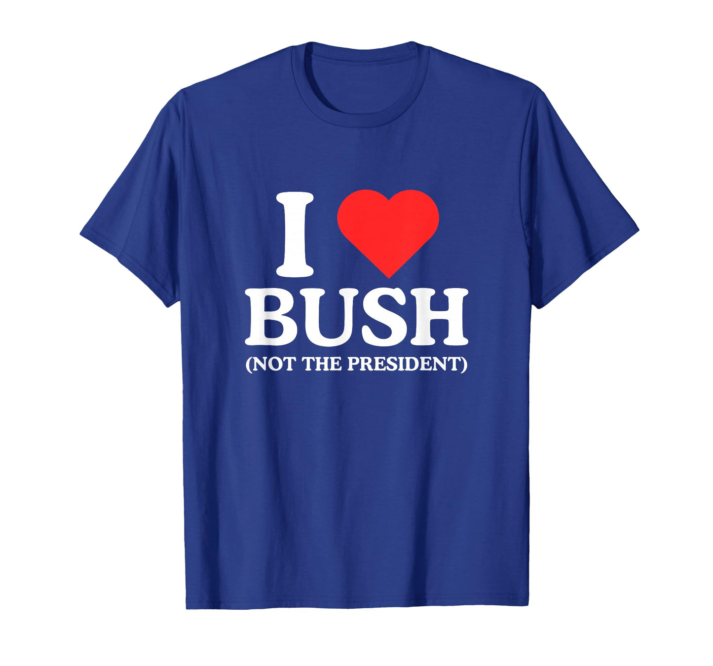 I Love Heart Bush Funny Unhinged Adult Joke Witty Meme NSFW T-Shirt