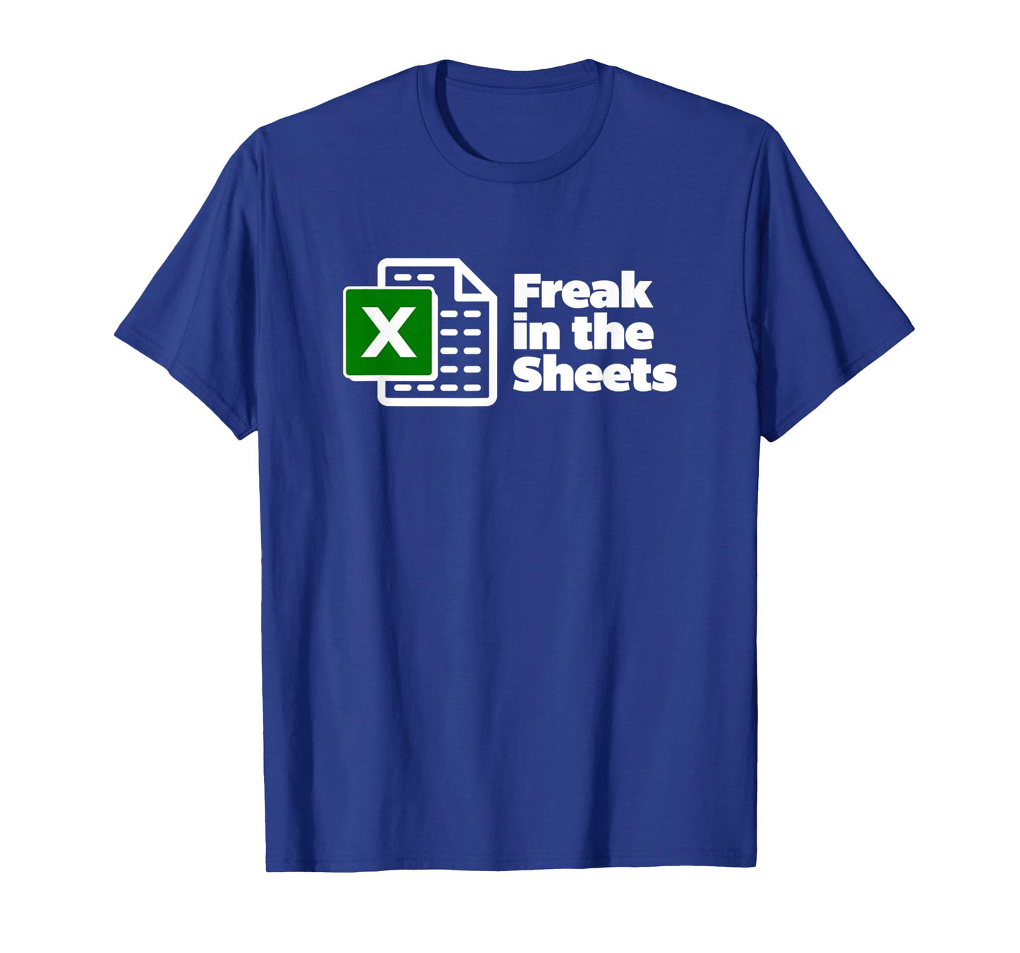 Freak in The Sheets Excel Spreadsheet File Data Funny T-Shirt