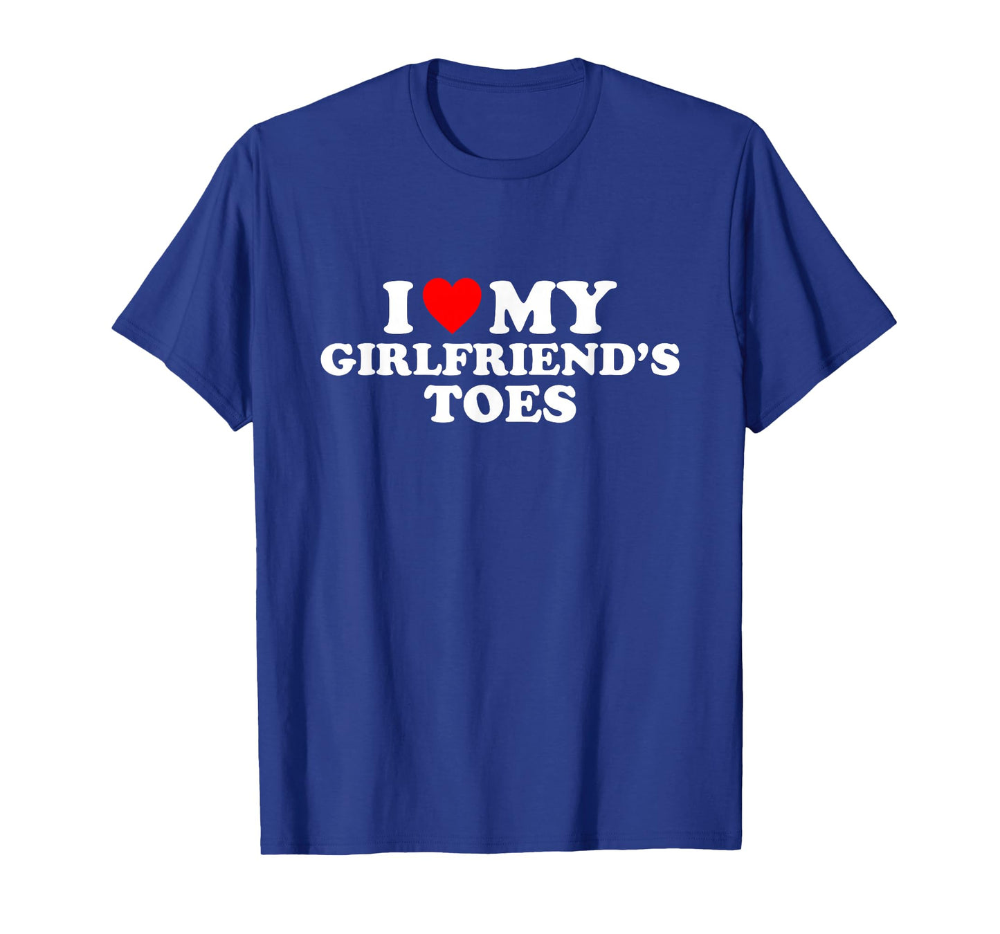 I Love My Girlfriend's Toes T-Shirt