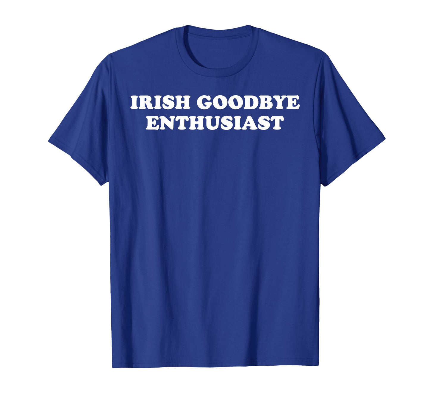 St Patricks Day Irish Goodbyes Enthusiast T-Shirt