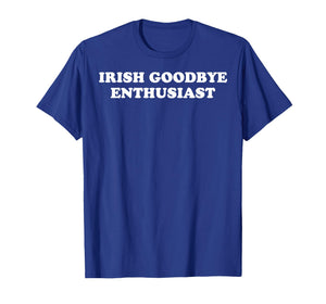 St Patricks Day Irish Goodbyes Enthusiast T-Shirt