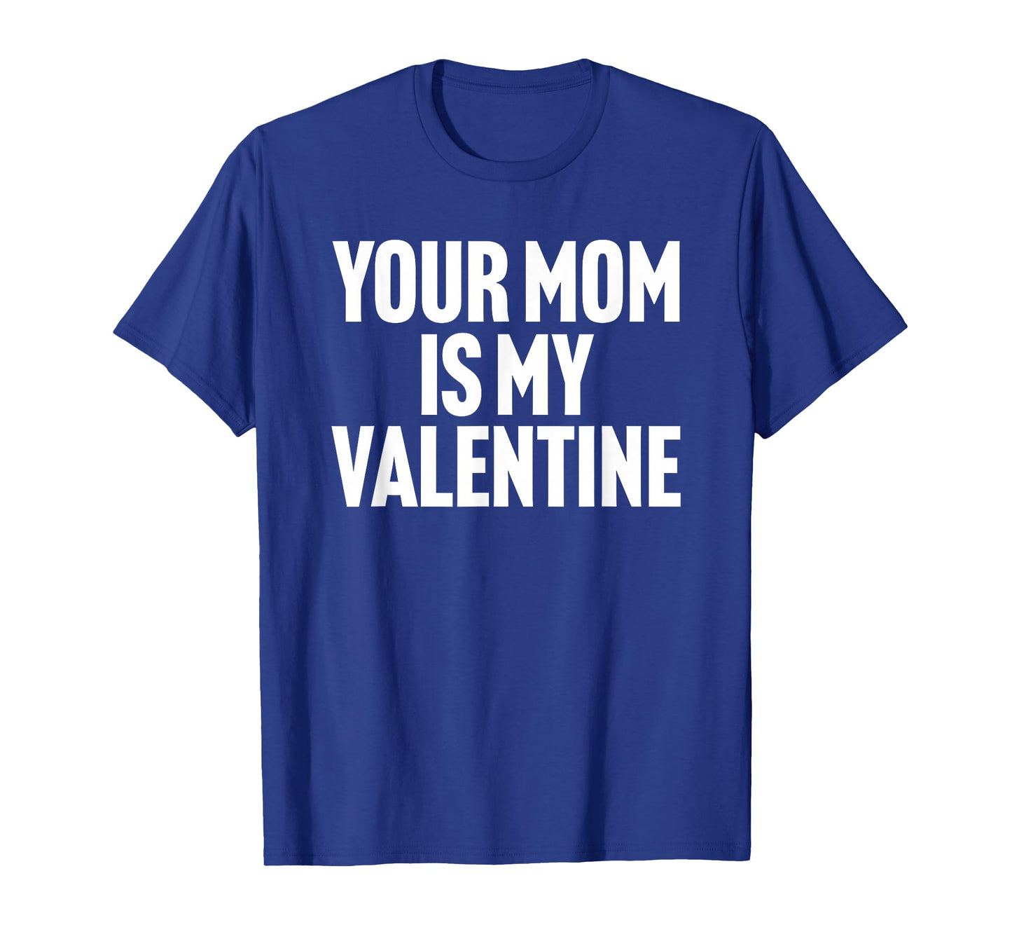 Your Mom is My Valentine T-Shirt