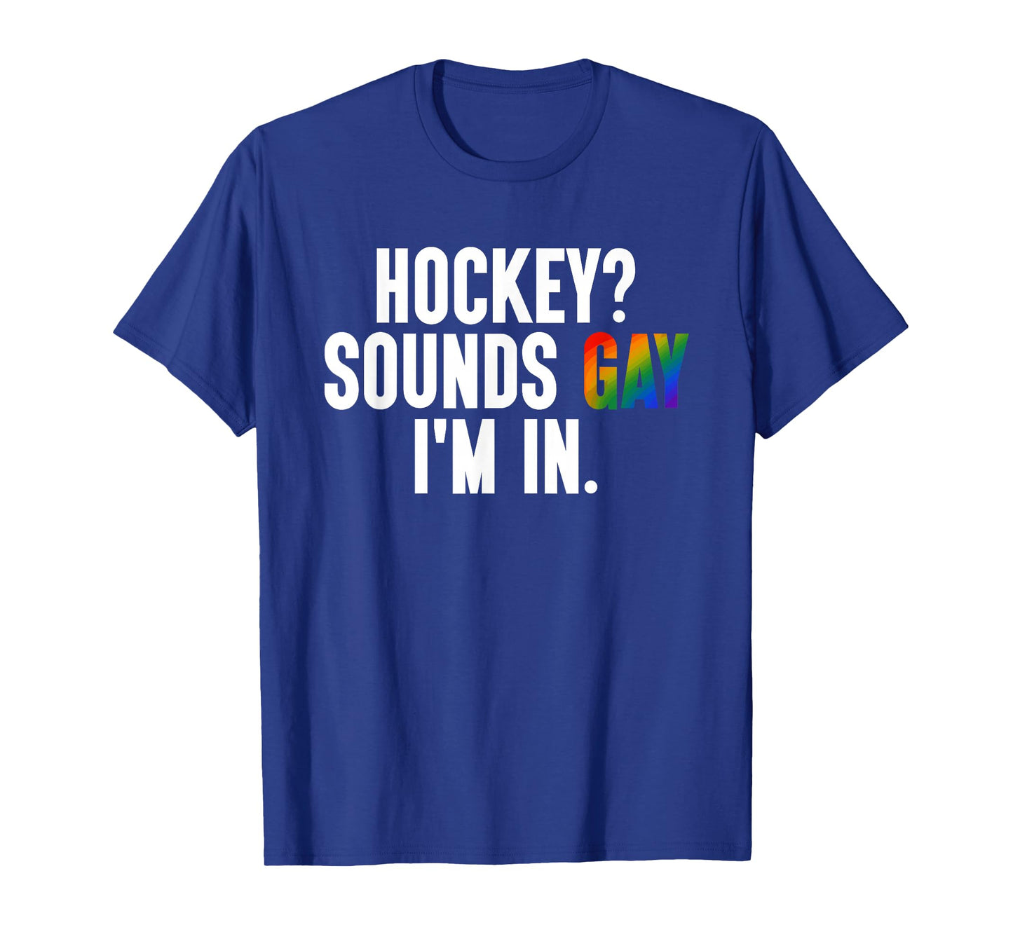 Hockey? Sounds Gay I'm in LGBTQ Pride Flag Design T-Shirt