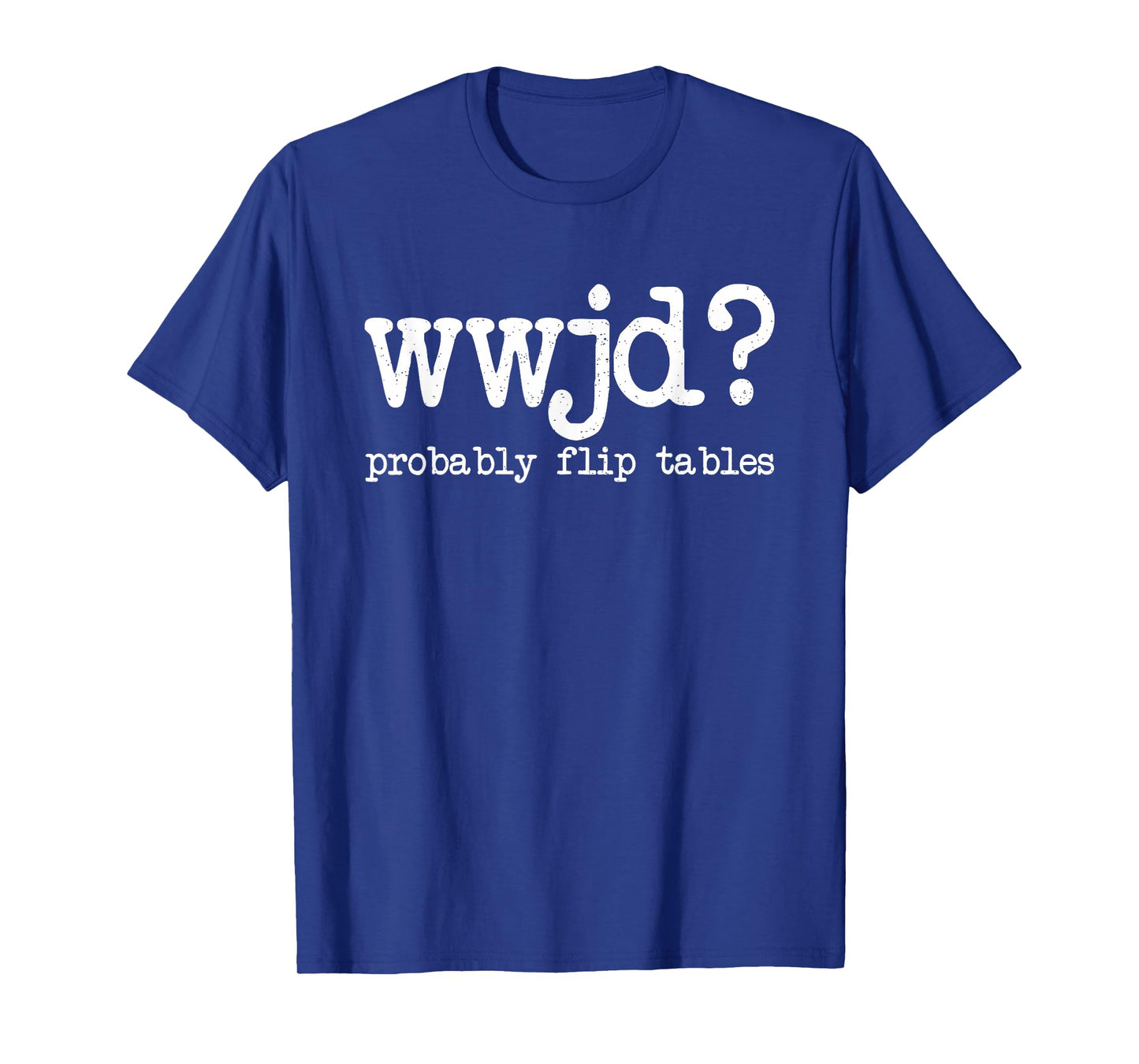 WWJD Probably Flip Tables, Jesus Apparel, Funny Christian T-Shirt