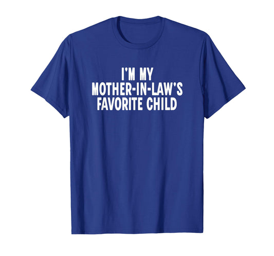 Im My Mother in Laws Favorite Child Funny Parent T-Shirt