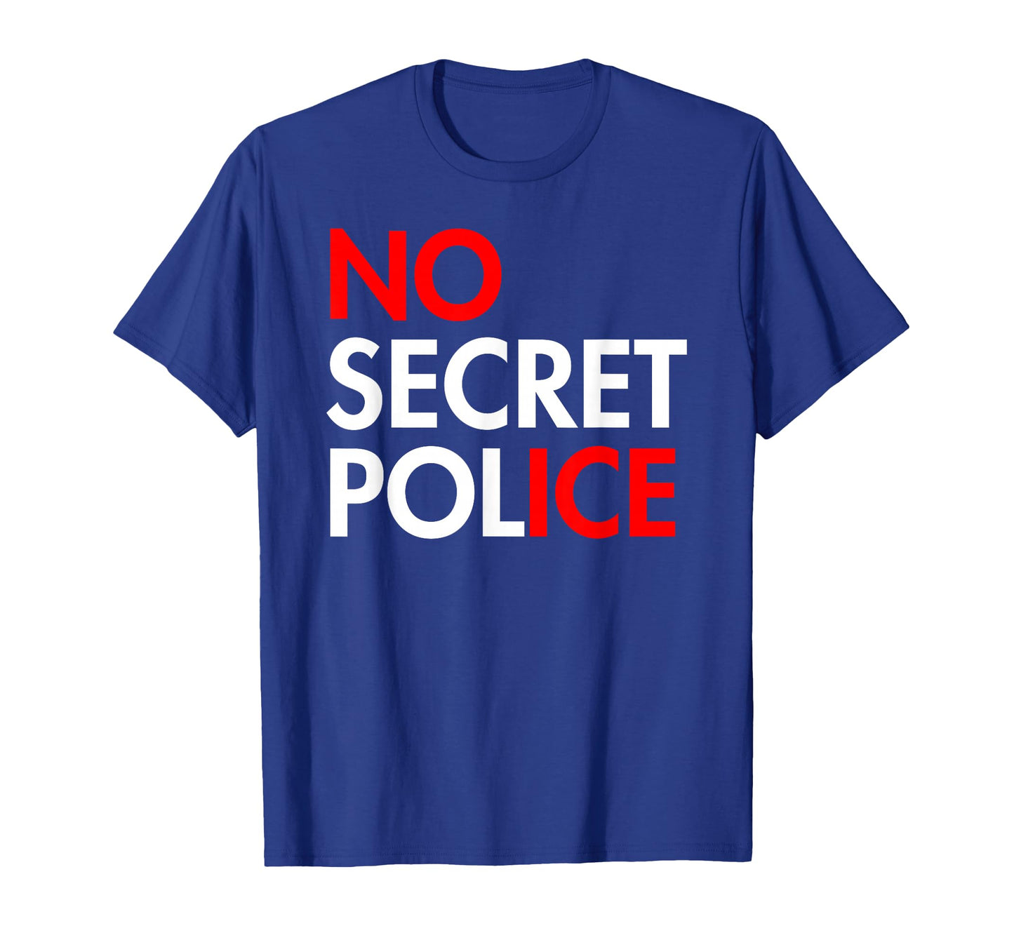 NO Secret Police - No ICE T-Shirt