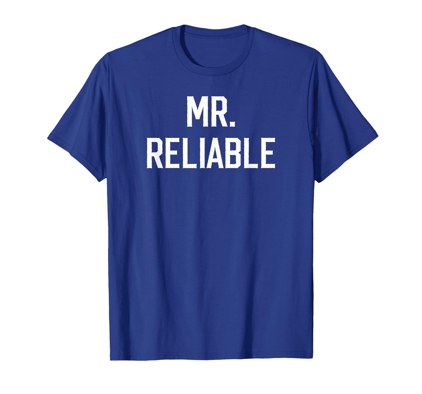 Mr. Reliable Funny Nickname for Dependable Men Boyfriend T-Shirt