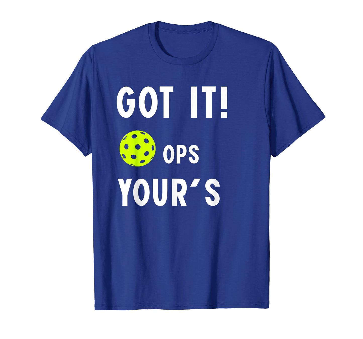 Cool Pickleball Funny got it ops Your for mom dad Men Women T-Shirt