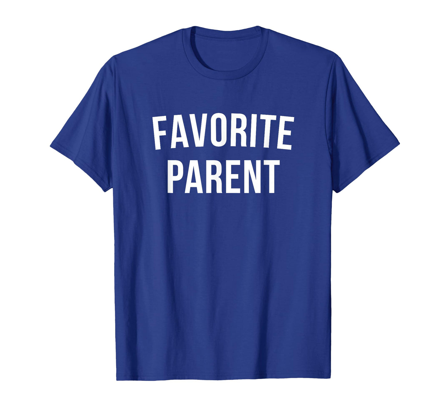 Favorite Parent Sarcasm for Mothers Day Fathers Day Humor T-Shirt