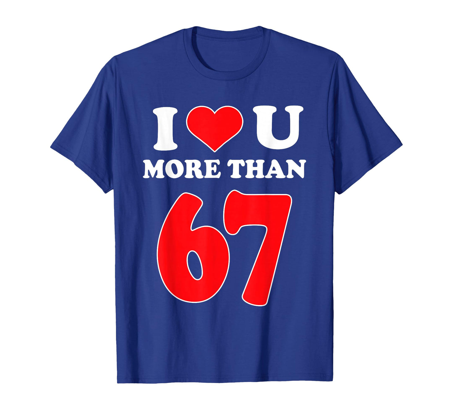 I Heart You More Than 67 Valentines 6 7 Meme Six Seven T-Shirt