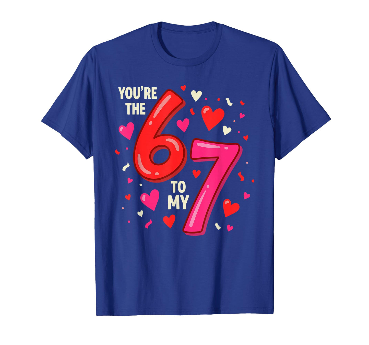 Valentine’s Day 67 You’re The 6 to My 7 Funny Viral Meme T-Shirt