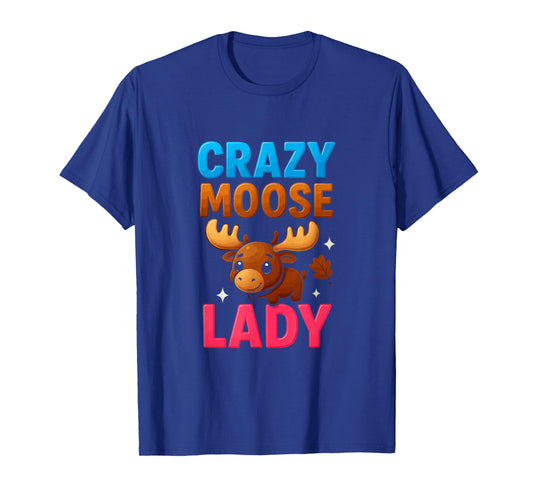 Crazy Moose Lady Funny Moose Lovers Girls Womens T-Shirt